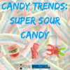 Candy Trends: Super Sour Candy - Royal Wholesale