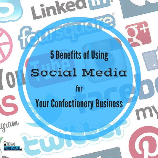 5 Benefits of Using Social Media for Your Confectionery Business - Royal Wholesale