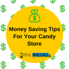 Money Saving Tips For Your Candy Store - Royal Wholesale