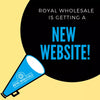 Royal Wholesale Is Getting A New Website!